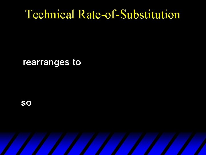 Technical Rate-of-Substitution rearranges to so 