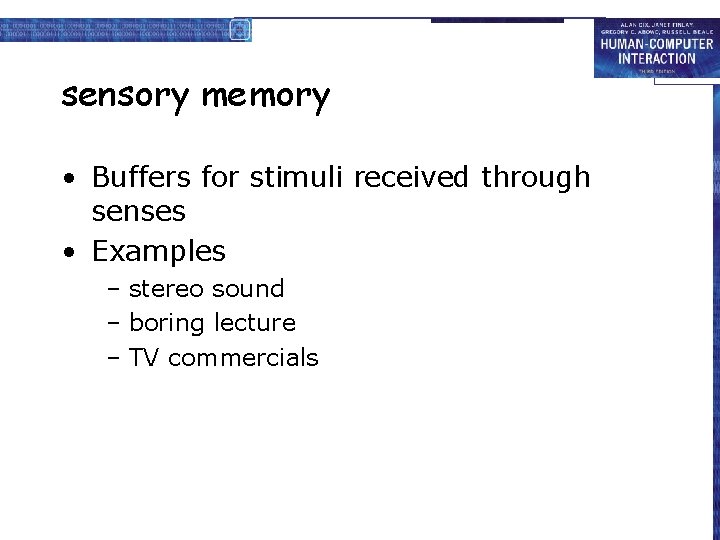 sensory memory • Buffers for stimuli received through senses • Examples – stereo sound