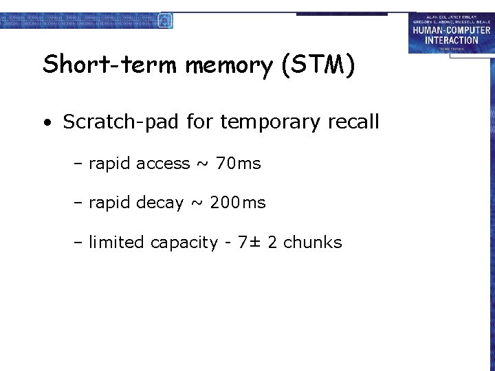 Short-term memory (STM) • Scratch-pad for temporary recall – rapid access ~ 70 ms