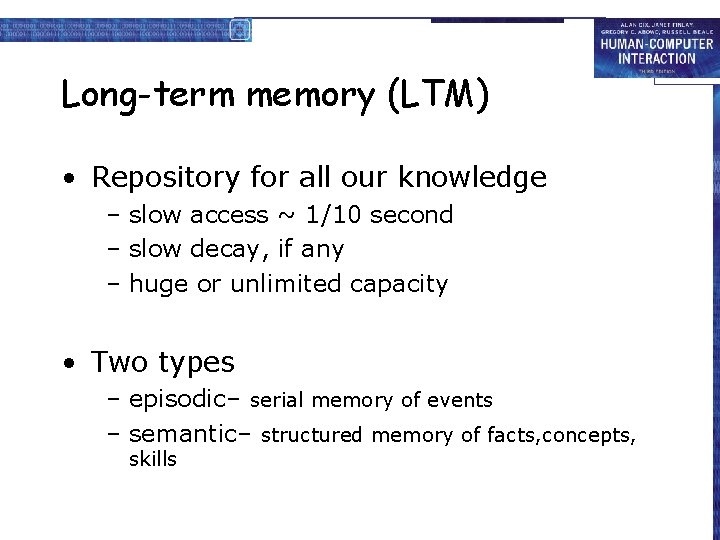 Long-term memory (LTM) • Repository for all our knowledge – slow access ~ 1/10
