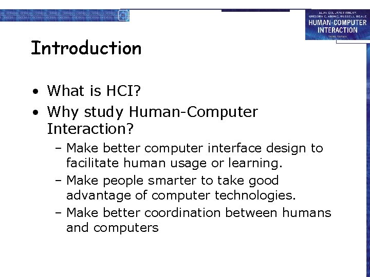 Introduction • What is HCI? • Why study Human-Computer Interaction? – Make better computer