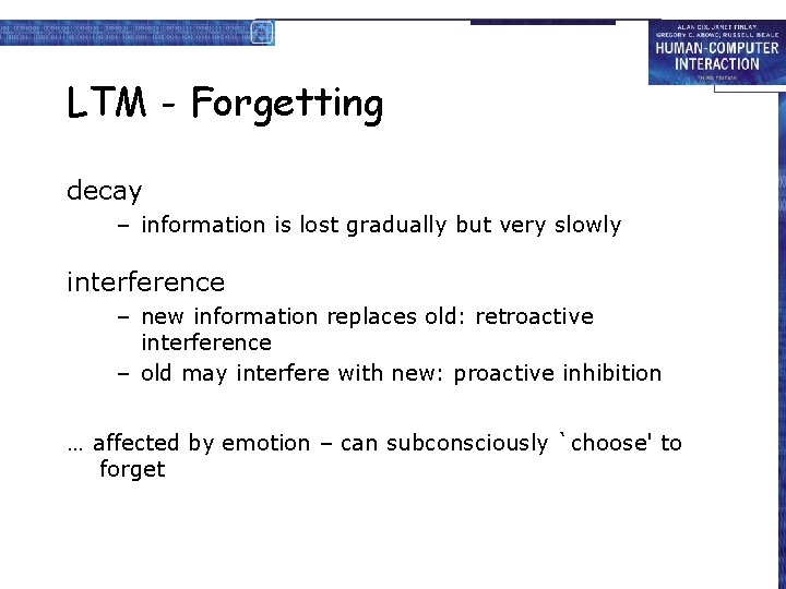 LTM - Forgetting decay – information is lost gradually but very slowly interference –