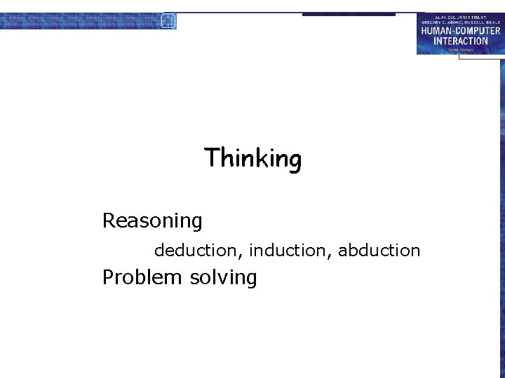Thinking Reasoning deduction, induction, abduction Problem solving 
