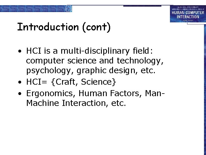 Introduction (cont) • HCI is a multi-disciplinary field: computer science and technology, psychology, graphic