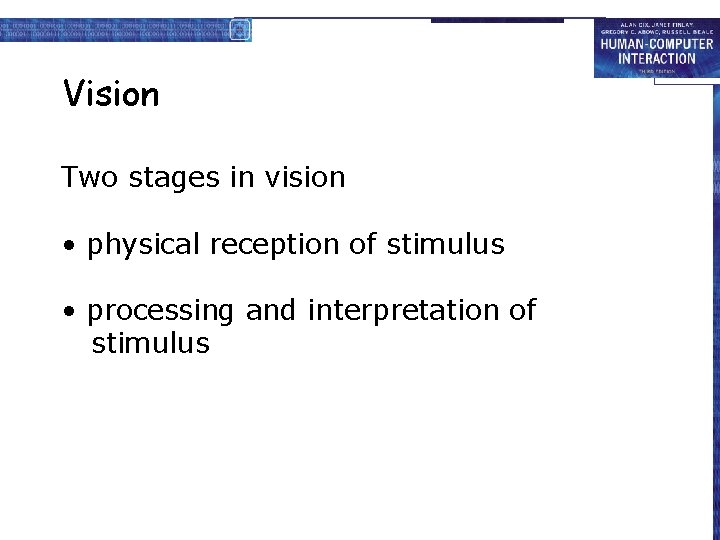 Vision Two stages in vision • physical reception of stimulus • processing and interpretation
