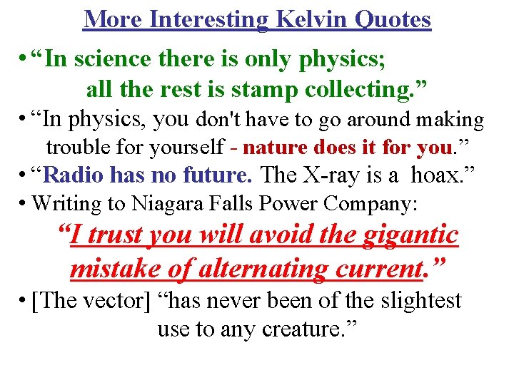 More Interesting Kelvin Quotes • “In science there is only physics; all the rest