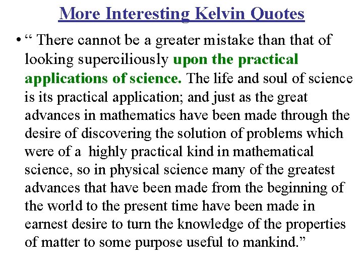 More Interesting Kelvin Quotes • “ There cannot be a greater mistake than that
