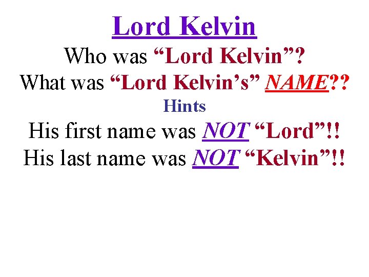 Lord Kelvin Who was “Lord Kelvin”? What was “Lord Kelvin’s” NAME? ? Hints His