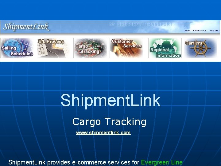 Shipment. Link Cargo Tracking www. shipmentlink. com Shipment. Link provides e-commerce services for Evergreen
