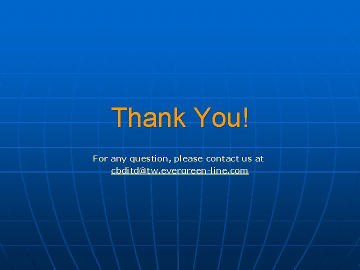 Thank You! For any question, please contact us at cbditd@tw. evergreen-line. com 
