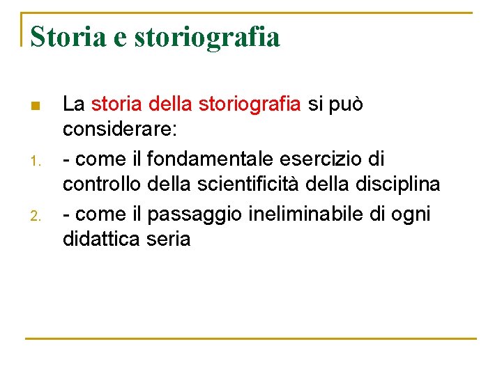 Storia e storiografia n 1. 2. La storia della storiografia si può considerare: -