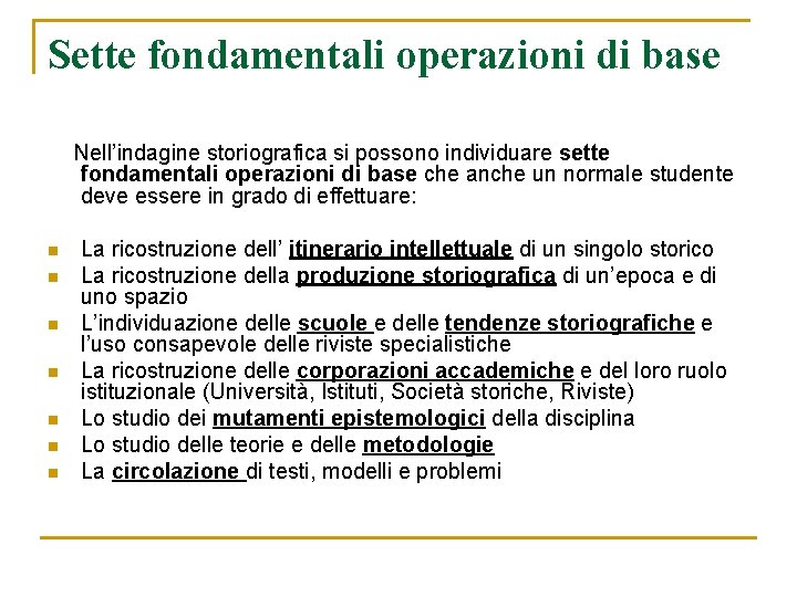 Sette fondamentali operazioni di base Nell’indagine storiografica si possono individuare sette fondamentali operazioni di