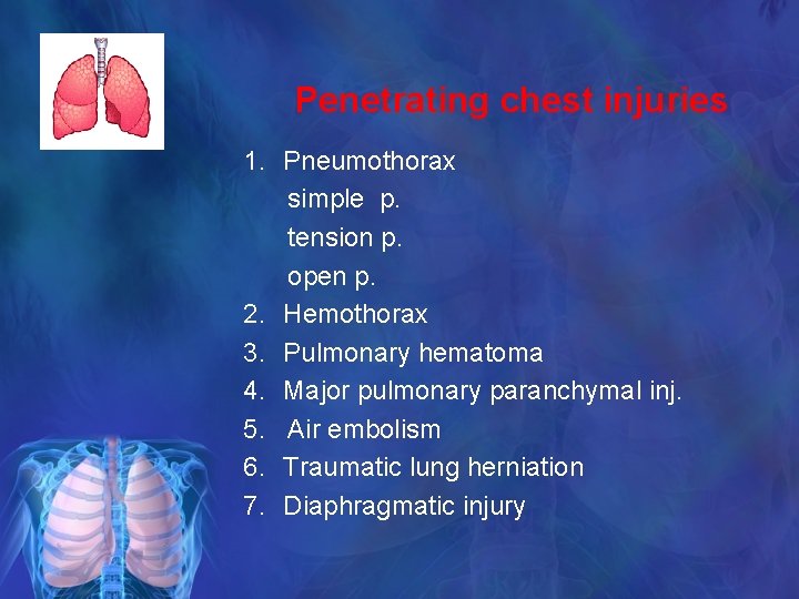 Penetrating chest injuries 1. Pneumothorax simple p. tension p. open p. 2. Hemothorax 3.