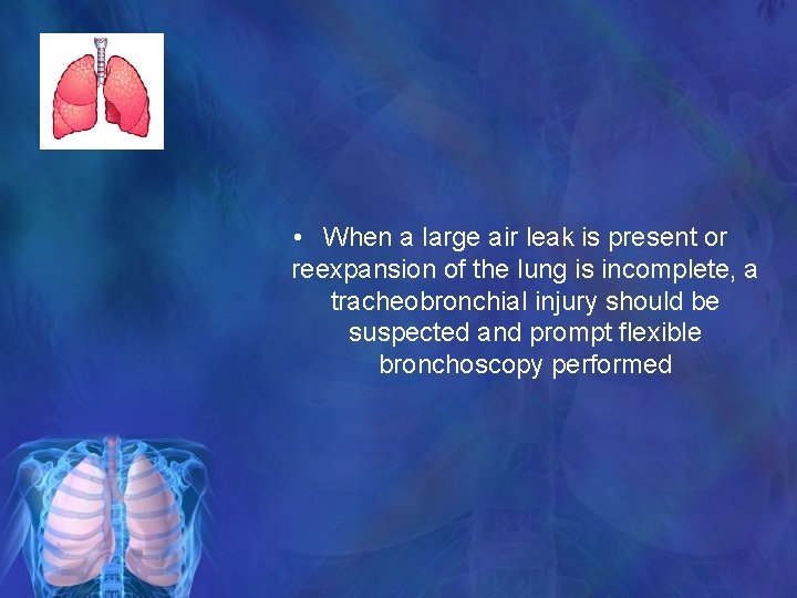  • When a large air leak is present or reexpansion of the lung