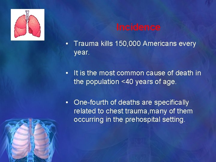 Incidence • Trauma kills 150, 000 Americans every year. • It is the most