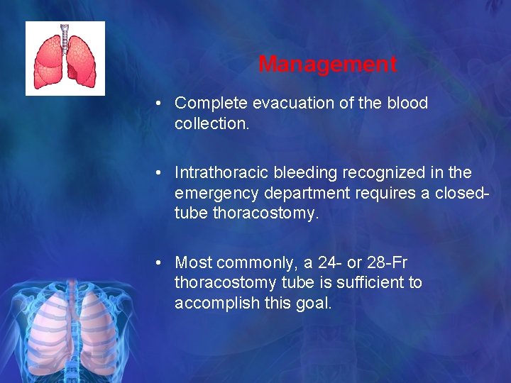 Management • Complete evacuation of the blood collection. • Intrathoracic bleeding recognized in the