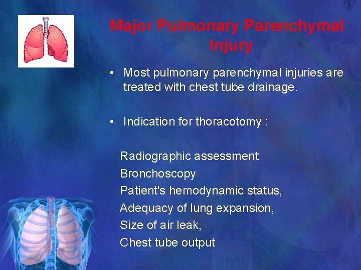 Major Pulmonary Parenchymal Injury • Most pulmonary parenchymal injuries are treated with chest tube