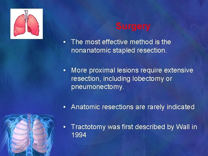 Surgery • The most effective method is the nonanatomic stapled resection. • More proximal