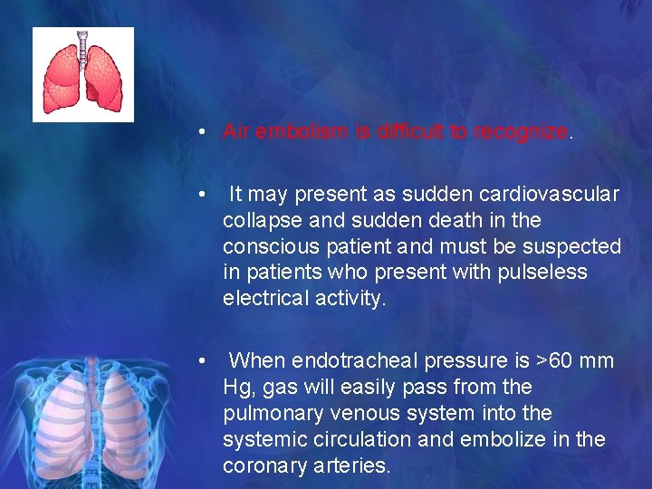  • Air embolism is difficult to recognize. • It may present as sudden