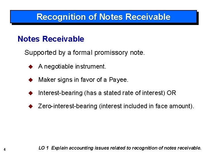 Recognition of Notes Receivable Supported by a formal promissory note. 4 u A negotiable