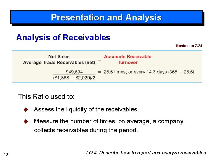 Presentation and Analysis of Receivables Illustration 7 -24 This Ratio used to: 43 u