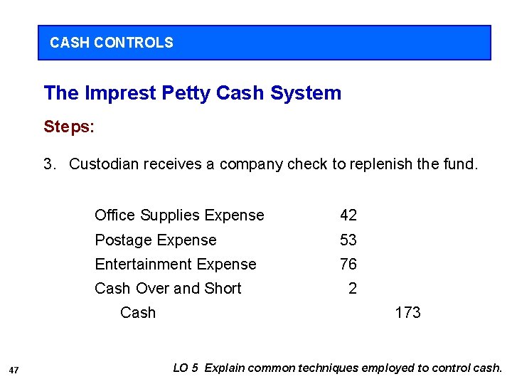 CASH CONTROLS The Imprest Petty Cash System Steps: 3. Custodian receives a company check