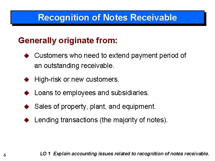 Recognition of Notes Receivable Generally originate from: 5 u Customers who need to extend