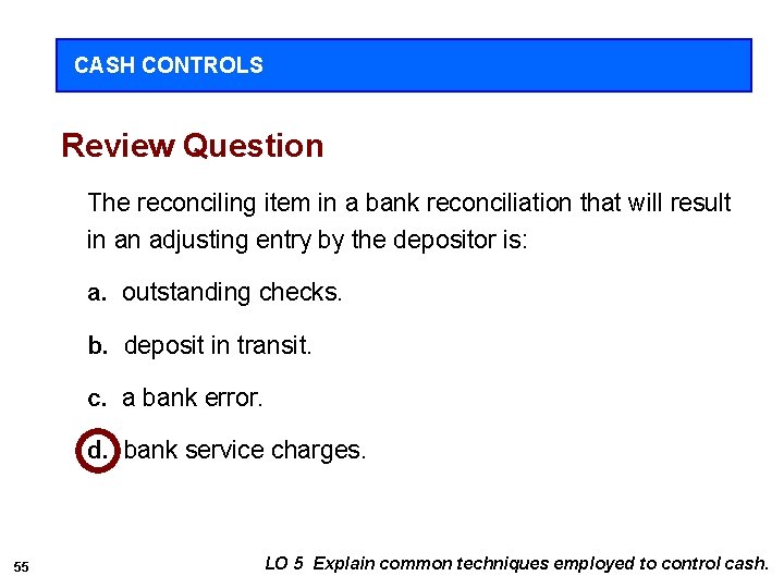 CASH CONTROLS Review Question The reconciling item in a bank reconciliation that will result