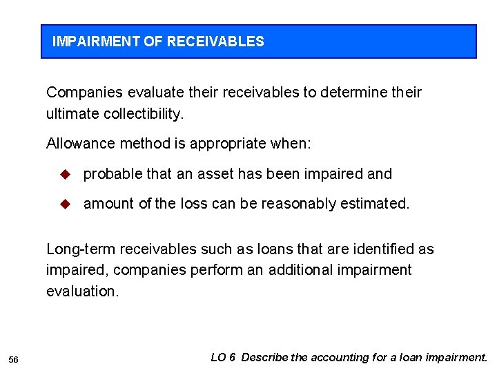 IMPAIRMENT OF RECEIVABLES Companies evaluate their receivables to determine their ultimate collectibility. Allowance method