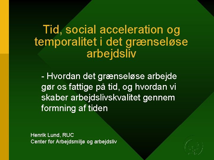Tid, social acceleration og temporalitet i det grænseløse arbejdsliv - Hvordan det grænseløse arbejde Tid, social acceleration og temporalitet i det grænseløse arbejdsliv - Hvordan det grænseløse arbejde