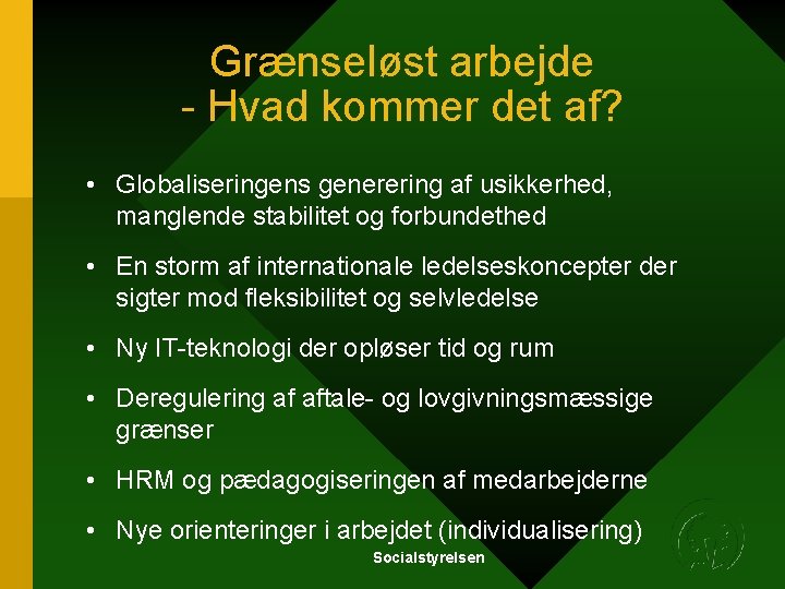 Grænseløst arbejde - Hvad kommer det af? • Globaliseringens generering af usikkerhed, manglende stabilitet Grænseløst arbejde - Hvad kommer det af? • Globaliseringens generering af usikkerhed, manglende stabilitet