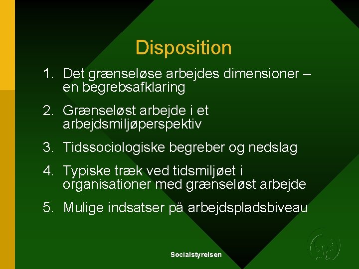 Disposition 1. Det grænseløse arbejdes dimensioner – en begrebsafklaring 2. Grænseløst arbejde i et Disposition 1. Det grænseløse arbejdes dimensioner – en begrebsafklaring 2. Grænseløst arbejde i et