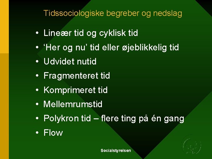 Tidssociologiske begreber og nedslag • Lineær tid og cyklisk tid • ‘Her og nu’ Tidssociologiske begreber og nedslag • Lineær tid og cyklisk tid • ‘Her og nu’