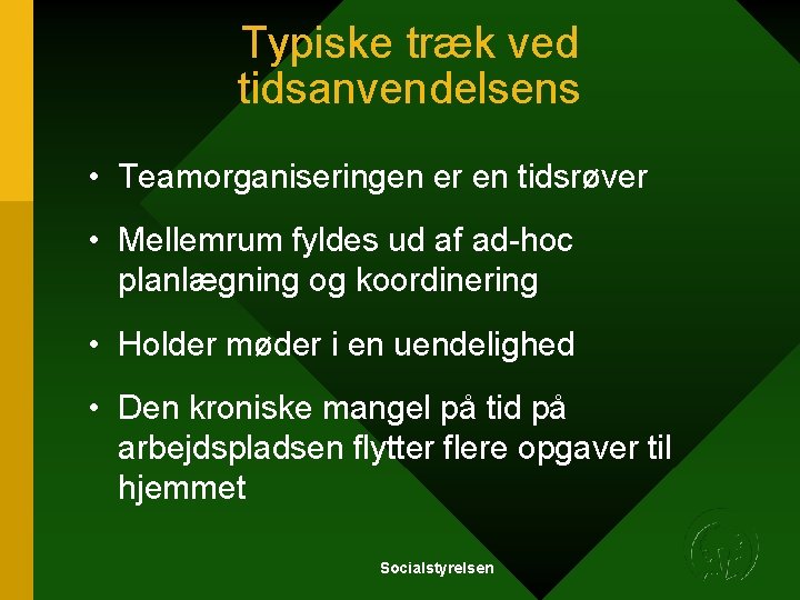 Typiske træk ved tidsanvendelsens • Teamorganiseringen er en tidsrøver • Mellemrum fyldes ud af Typiske træk ved tidsanvendelsens • Teamorganiseringen er en tidsrøver • Mellemrum fyldes ud af