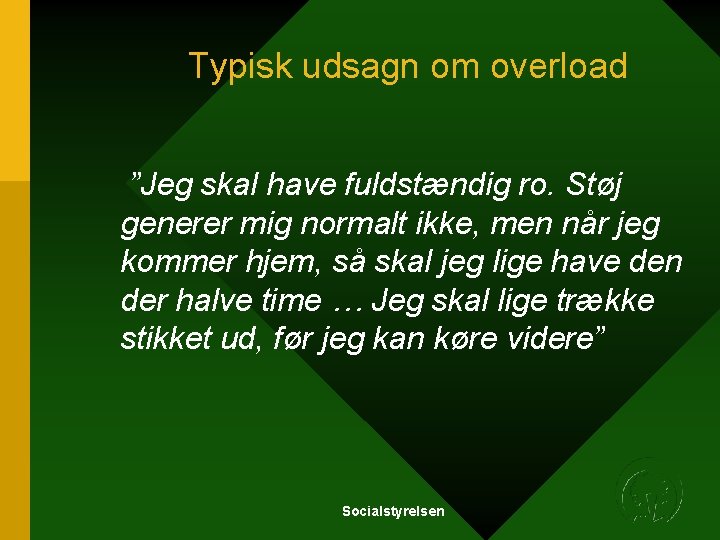 Typisk udsagn om overload ”Jeg skal have fuldstændig ro. Støj generer mig normalt ikke, Typisk udsagn om overload ”Jeg skal have fuldstændig ro. Støj generer mig normalt ikke,