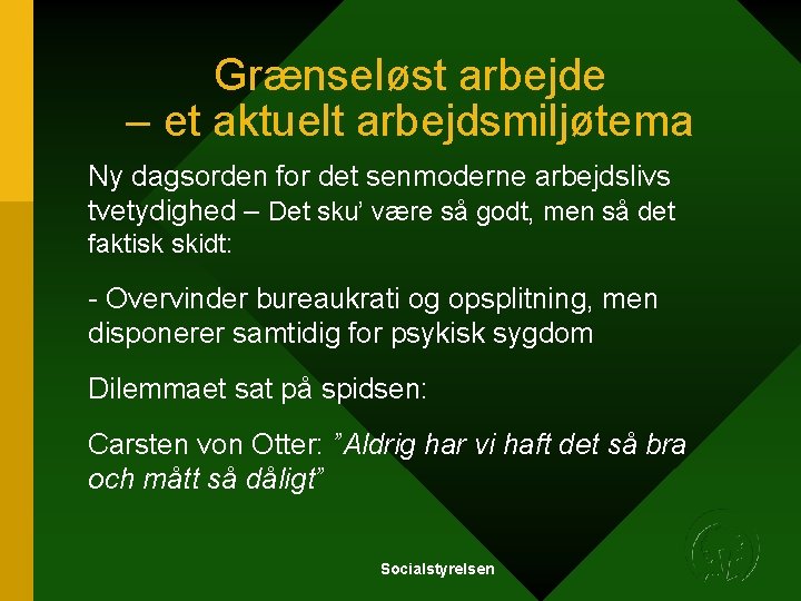 Grænseløst arbejde – et aktuelt arbejdsmiljøtema Ny dagsorden for det senmoderne arbejdslivs tvetydighed – Grænseløst arbejde – et aktuelt arbejdsmiljøtema Ny dagsorden for det senmoderne arbejdslivs tvetydighed –