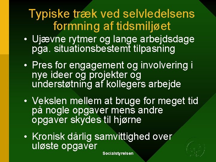 Typiske træk ved selvledelsens formning af tidsmiljøet • Ujævne rytmer og lange arbejdsdage pga. Typiske træk ved selvledelsens formning af tidsmiljøet • Ujævne rytmer og lange arbejdsdage pga.