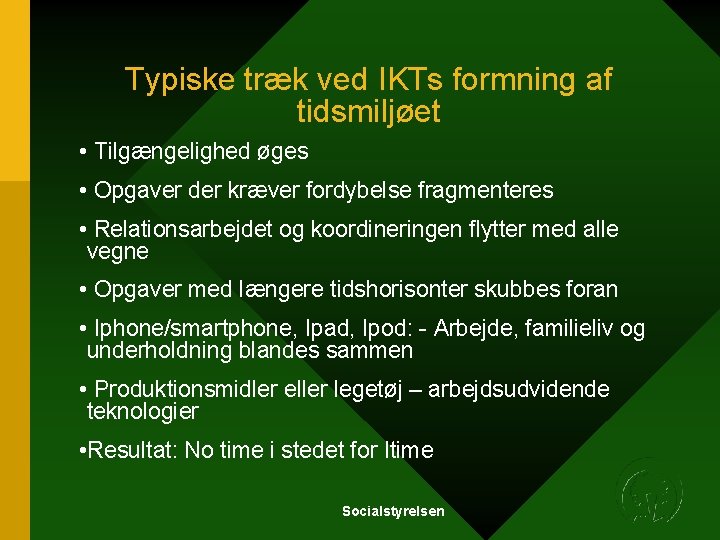 Typiske træk ved IKTs formning af tidsmiljøet • Tilgængelighed øges • Opgaver der kræver Typiske træk ved IKTs formning af tidsmiljøet • Tilgængelighed øges • Opgaver der kræver