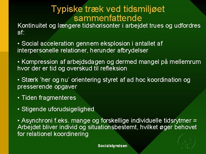 Typiske træk ved tidsmiljøet sammenfattende Kontinuitet og længere tidshorisonter i arbejdet trues og udfordres Typiske træk ved tidsmiljøet sammenfattende Kontinuitet og længere tidshorisonter i arbejdet trues og udfordres