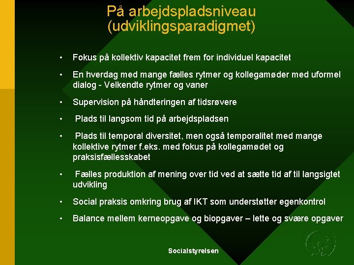 På arbejdspladsniveau (udviklingsparadigmet) • Fokus på kollektiv kapacitet frem for individuel kapacitet • En På arbejdspladsniveau (udviklingsparadigmet) • Fokus på kollektiv kapacitet frem for individuel kapacitet • En