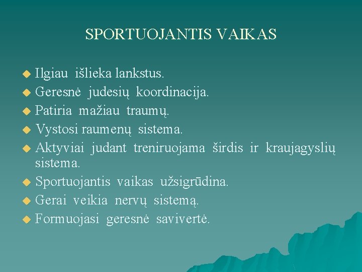 SPORTUOJANTIS VAIKAS Ilgiau išlieka lankstus. u Geresnė judesių koordinacija. u Patiria mažiau traumų. u