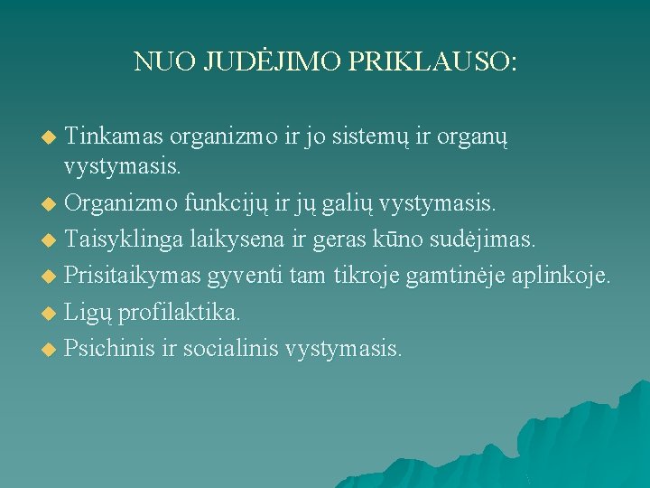 NUO JUDĖJIMO PRIKLAUSO: Tinkamas organizmo ir jo sistemų ir organų vystymasis. u Organizmo funkcijų