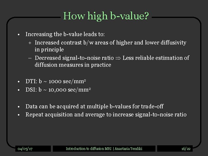 How high b-value? • Increasing the b-value leads to: + Increased contrast b/w areas