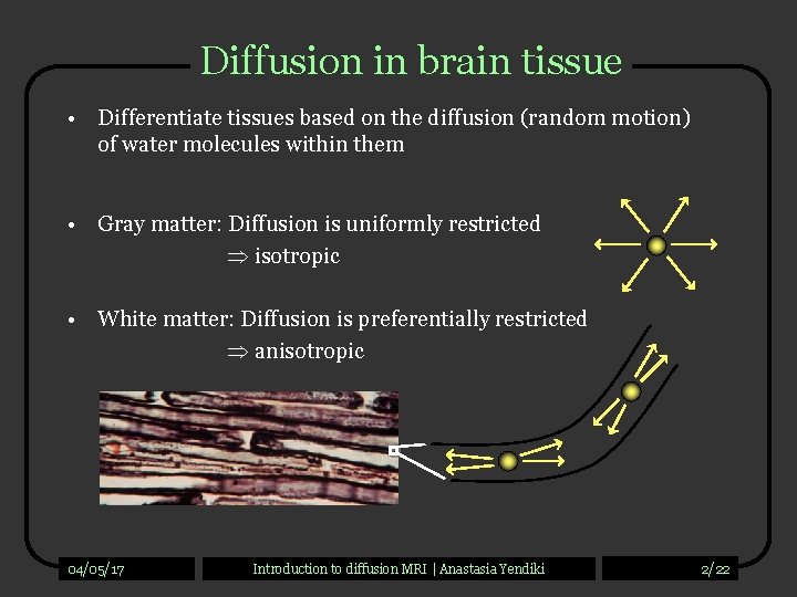 Diffusion in brain tissue • Differentiate tissues based on the diffusion (random motion) of