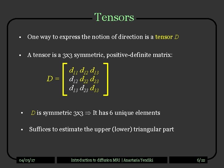 Tensors • One way to express the notion of direction is a tensor D