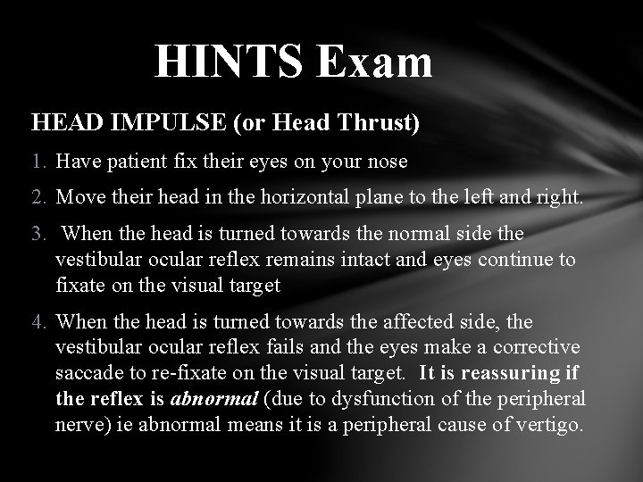 HINTS Exam HEAD IMPULSE (or Head Thrust) 1. Have patient fix their eyes on