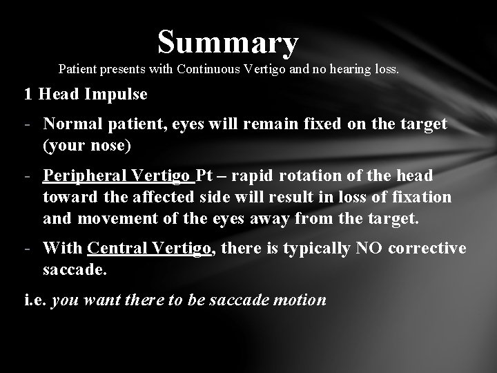 Summary Patient presents with Continuous Vertigo and no hearing loss. 1 Head Impulse -