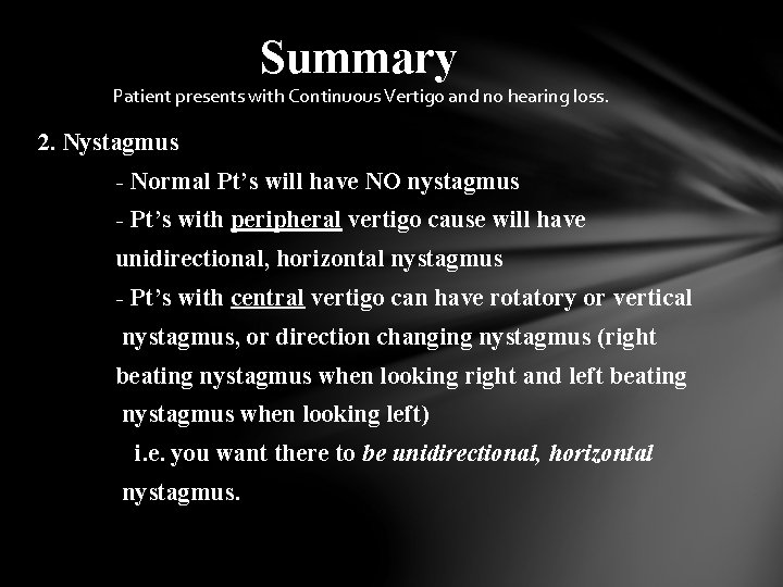 Summary Patient presents with Continuous Vertigo and no hearing loss. 2. Nystagmus - Normal