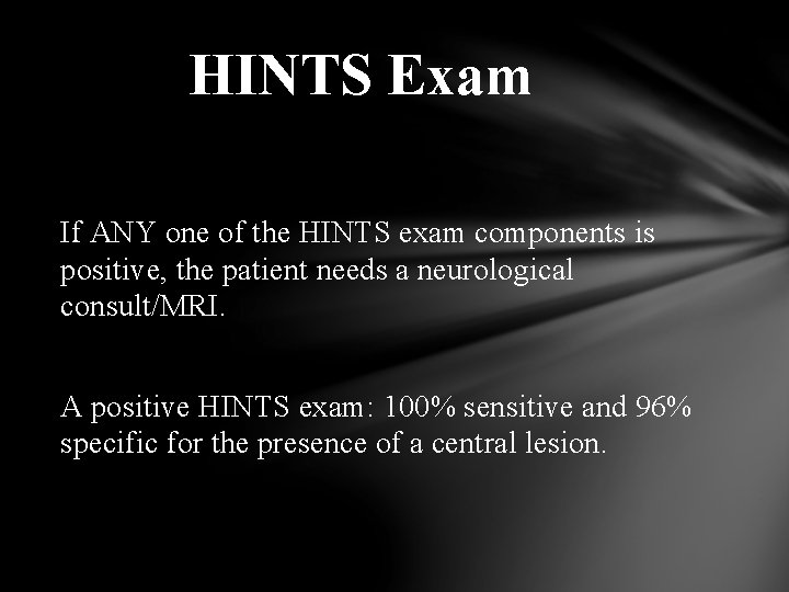 HINTS Exam If ANY one of the HINTS exam components is positive, the patient