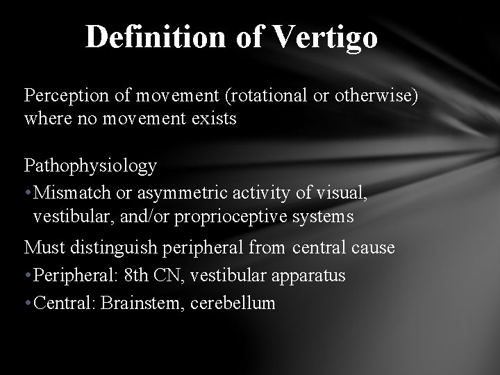 Definition of Vertigo Perception of movement (rotational or otherwise) where no movement exists Pathophysiology